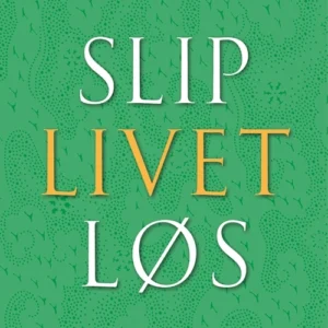 Slip livet løs