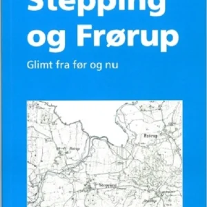 Stepping og Frørup - glimt fra før og nu