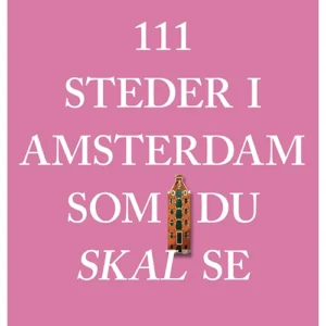 111 steder i Amsterdam som du skal se