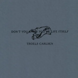 Don't you know you're life itself