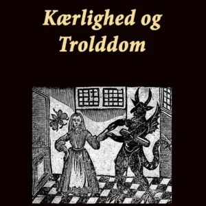 Kærlighed og Trolddom. Gamle danske Trylleformler