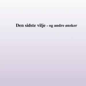 Min sidste vilje - og andre ønsker