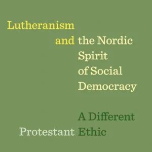 Lutheranism and the Nordic Spirit of Social Democracy