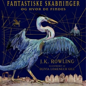 Fantastiske skabninger og hvor de findes. Illustreret udgave