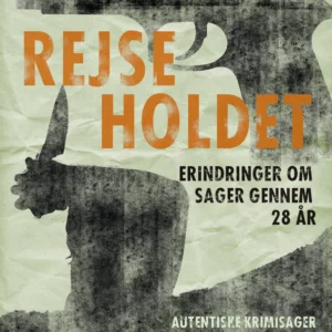 Rejseholdet - erindringer om sager gennem 28 år