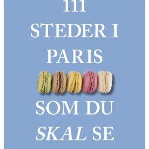111 steder i Paris som du skal se