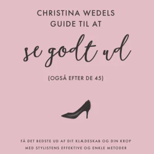 Christina Wedels guide til at se godt ud (også efter de 45)