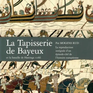 La tapisserie de Bayeux et la bataille de Hastings 1066