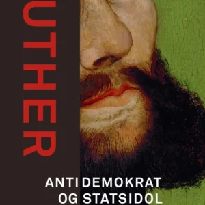 Luther. Antidemokrat og statsidol