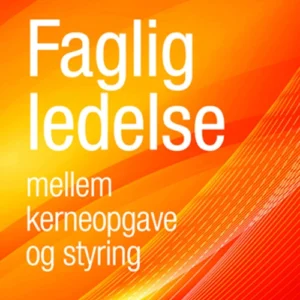 Faglig ledelse mellem kerneopgave og styring