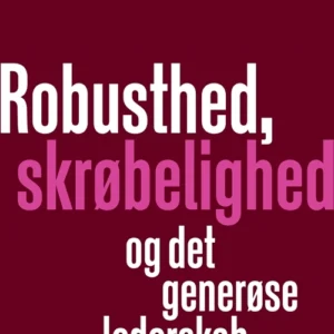 Robusthed, skrøbelighed og det generøse lederskab