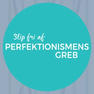Slip fri af perfektionismens greb