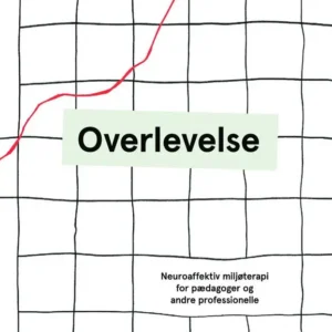 Overlevelse - Neuroaffektiv miljøterapi for pædagoger og andre professionelle