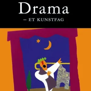 Drama - et kunstfag : den kunstfaglige dramaprosessen i undervisning, læring og erkjennelse