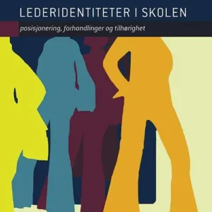 Lederidentiteter i skolen : posisjonering, forhandlinger og tilhørighet
