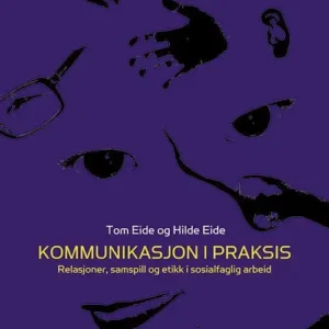 Kommunikasjon i praksis : relasjoner,  samspill og etikk i sosialfaglig arbeid