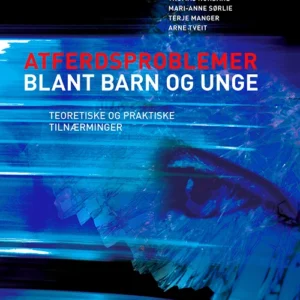 Atferdsproblemer blant barn og unge : [teoretiske og praktiske tilnærminger]