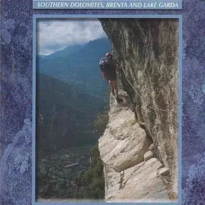 Via Ferratas of the Italian Dolomites: Southern Dolomites, Brenta and Lake Garda area (Vol.2)