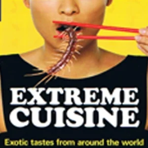 Extreme Cuisine: Exotic tastes from around the world