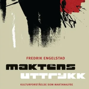 Maktens uttrykk : kulturforståelse som maktanalyse