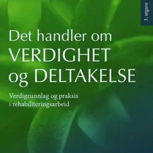 Det handler om verdighet og deltakelse : verdigrunnlag og praksis i rehabiliteringsarbeid