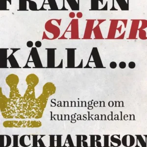 Från en säker källa... : sanningen om kungaskandalen