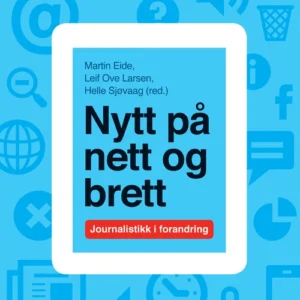 Nytt på nett og brett : journalistikk i forandring