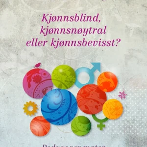 Kjønnsblind, kjønnsneutral ellr kjønnsbevisst? : pedagoger møter kolleger, barn og foreldre