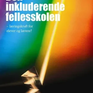 Den inkluderende fellesskolen : læringskraft for elever og lærere?