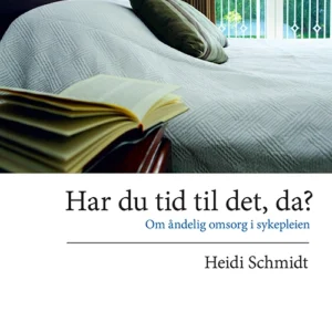 Har du tid til det, da? : om åndelig omsorg i sykepleien