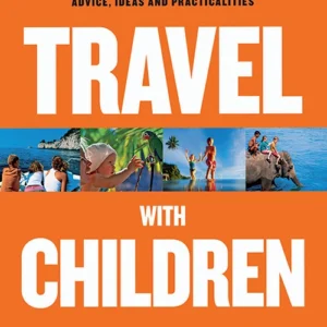 Travel with Children: The essential guie for travelling families