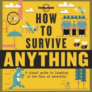 How to Survive Anything: A visual guide to laughing in the face of adversity