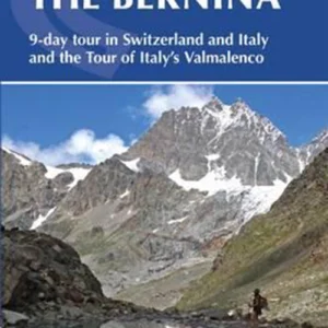 The Tour of the Bernina: 12 Day Tour in Switzerland and Italy and Tour of ItalyÂ´s Valmalenco