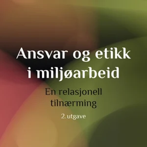 Ansvar og etikk i miljøarbeid : en relasjonell tilnærming