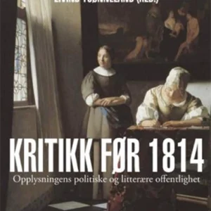 Kritikk før 1814 : 1700-tallets politiske og litterære offentlighet