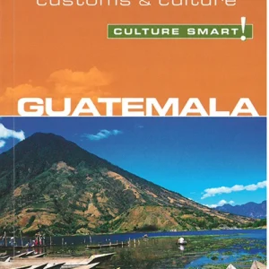 Culture Smart Guatemala: The essential guide to customs & culture