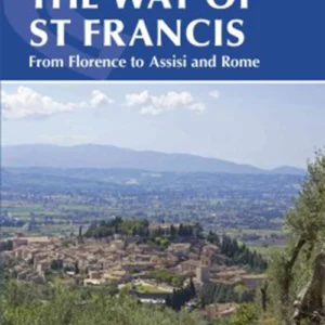The Way of St Francis: Via di Francesco: From Florence to Assisi and Rome (1st ed. Sept. 15)