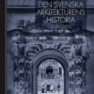 Den svenska arkitekturens historia : 1000-1800