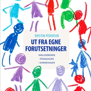 Ut fra egne forutsetninger : inkluderende pedagogikk i barnehagen
