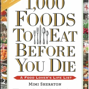 1000 Foods to Eat Before You Die: A Food Lover's Life List