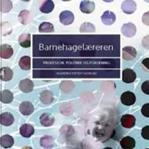 Barnehagelæreren : profesjon, politikk og forskning