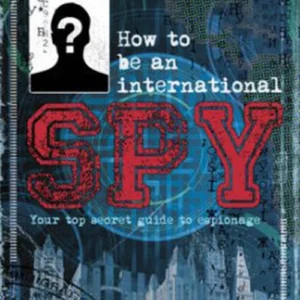 How to be an International Spy: Your Training Manual, Should You Choose to Accept it
