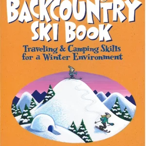 Allen & Mike's Really Cool Backcountry Ski Book : Traveling & Camping Skills For A Winter Environment