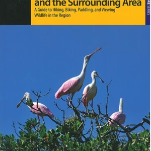 Exploring Everglades National Park and the Surrounding Area: A Guide to Hiking, Biking, Paddling, and Viewing Wildlife
