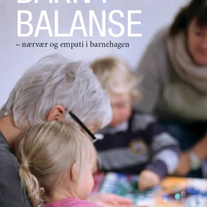Barn i balanse : nærvær og empati i barnehagen