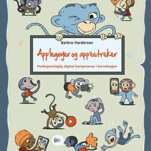 App'legøyer og app'estreker? : profesjonsfaglig digital kompetanse i barnehagen