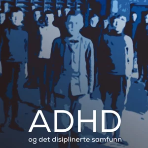 ADHD og det disiplinerte samfunn