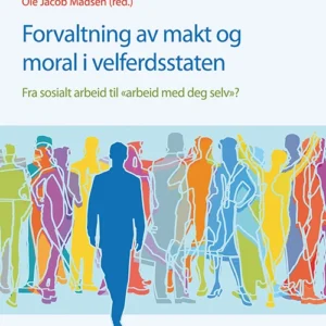 Forvaltning av makt og moral i velferdsstaten : fra sosialt arbeid til "arbeid med deg selv"?