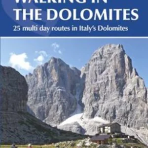Walking in the Dolomites: 25 Short Treks in Italy's Most Spectacular Mountains