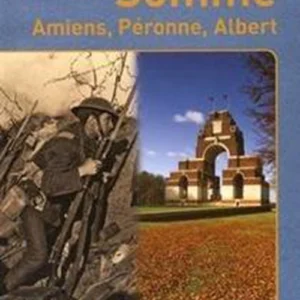 The Battlefields of the Somme: Amiens, Peronne, Albert